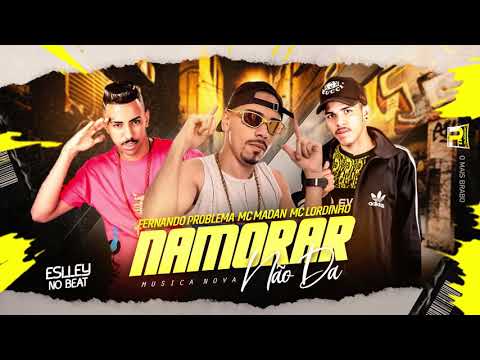 FERNANDO PROBLEMA E MC LORDINHO FEAT MC MADAN -  NAMORAR NÃO DÁ