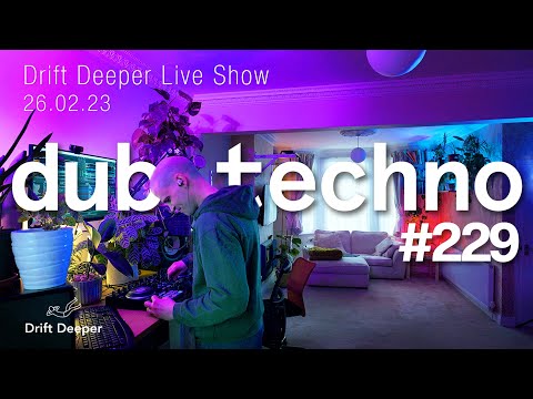 Deep & Dub Techno Mix - Drift Deeper Live Show 229 - 26.02.23