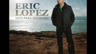 Eric Lopez - Worthy. [  Album- Vivo Para Adorarte ]