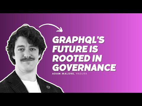 GraphQL's Future is Rooted in Governance - Adam Malone, Hasura