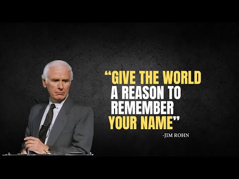 GIVE THE WORLD A REASON TO REMEMBER YOUR NAME - Jim Rohn Motivation