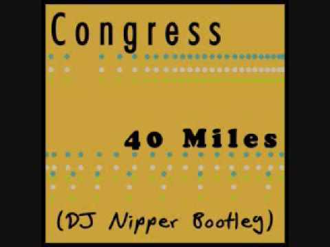Congress - 40 Miles (DJ Nipper Bootleg)
