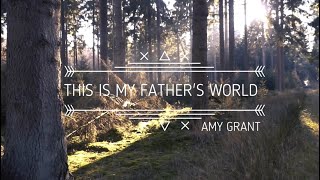 This Is My Father’s World Lyric Video - Amy Grant