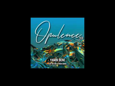 Yamin Bene feat. Mc Ben & Redd Daniel - Opulence 3.0