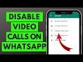 How To Disable Video Calls On WhatsApp In 2023