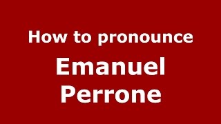 How to pronounce Emanuel Perrone