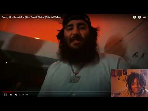 Danny g x $kid x $weet-T David Blaine (reaction) SHIII DANNY