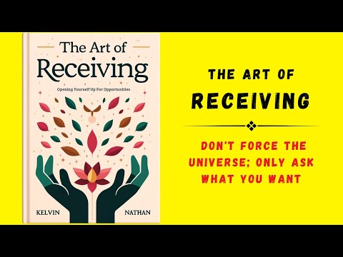 The Art of Receiving: Don't Force the Universe; Only Ask What You Want (audiobook)