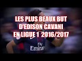 LES PLUS BEAUX BUT D'EDISON CAVANI EN LIGUE 1 20162017