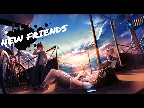 〘Nightcore〙▶New Friends(Maty Noyes)
