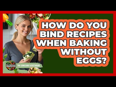 How Do You Bind Recipes When Baking Without Eggs? - The Conscious Vegetarian