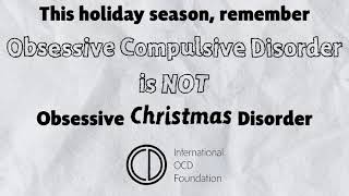 OCD is not Obsessive Christmas Disorder