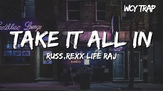 Russ,Rexx Life Raj - Take It All In (Lyrics)