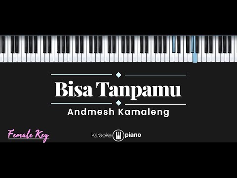 Bisa Tanpamu - Andmesh Kamaleng (KARAOKE PIANO - FEMALE KEY)