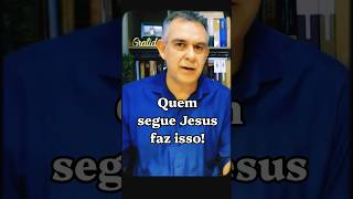 Quem segue Jesus faz isso!
