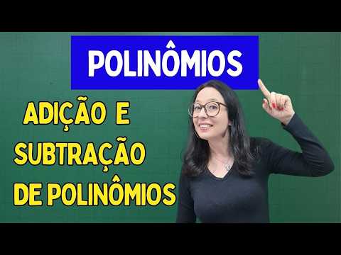 POLYNOMIALS - ADDITION and SUBTRACTION OF POLYNOMIALS