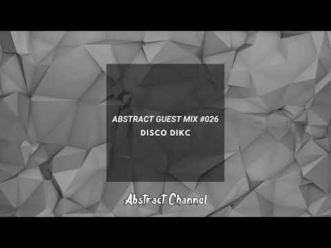 Abstract Guest Mix #026 - DISCO DIKC