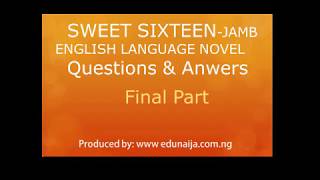 Questions &amp; Answers on Sweet Sixteen JAMB English Language Novel Part 3 (final part)