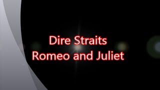 Dire Straits-Romeo and Juliet (with lyrics) Dire Straits-Romeo and Juliet (with lyrics)