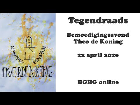 Bemoedigingsavond 22 april 2020 - Tegendraads - Theo de Koning