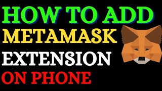 How To Add Metamask Extension On Phone: (Install Metamask Chrome Extension on Android)