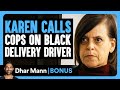 KAREN CALLS COPS On BLACK Deliver Driver Dhar Mann Bonus