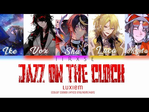 Jazz On The Clock - Luxiem (color coded lyrics Eng/Rom/Han •iiRxse•シ