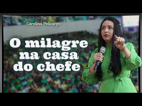 O milagre na casa do chefe // Carolina Policarpo 2023