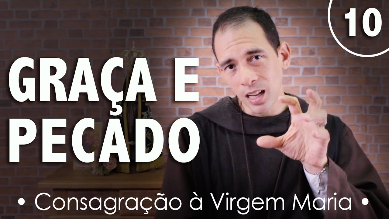 10 - Graça e Pecado | Curso da Perfeita Consagração à Virgem Maria | Instituto Hesed