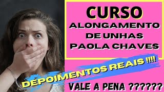 CURSO ALONGAMENTO UNHAS PAOLA CHAVES DEPOIMENTOS REAIS