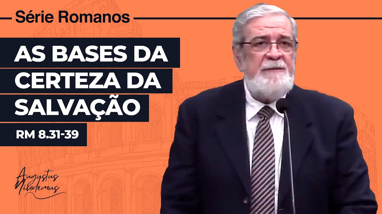 39. As Bases da Certeza da Salvação (Rm 8.31-39)
