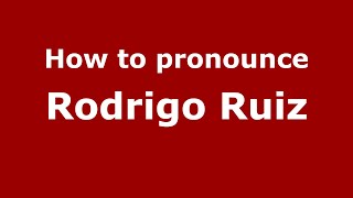 How to pronounce Rodrigo Ruiz