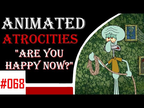 Animated Atrocities 068 || "Are You Happy Now?" [Spongebob]