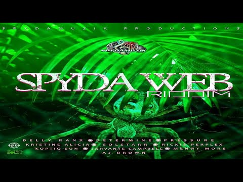 Spyda Web Riddim {Mix} Spydamuzik /  Pressure, Delly Ranx, . Kristine Alicia,  Solstarr,  AJ Brown.