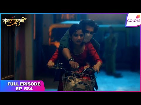 Mangal Lakshmi | Full Episode - 584 | Lakshmi Saves Kartik's Life | Colors TV