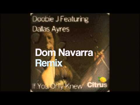 Doobie J Ft Dallas Ayres  - If You Only Knew - Dom Navarra Remix
