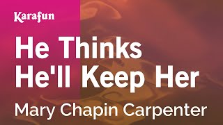 Karaoke He Thinks He&#39;ll Keep Her - Mary Chapin Carpenter *