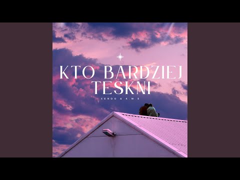 KTO BARDZIEJ TĘSKNI (feat. K.M.S)