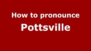 How to pronounce Pottsville