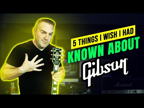 5 Things I Wish I Had Known About Gibson Guitars