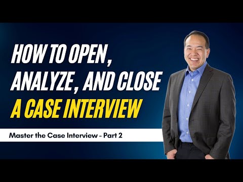 Opening, Analyzing, and Closing Strategies for a Winning Interview (Part 4 of 12) | caseinterview