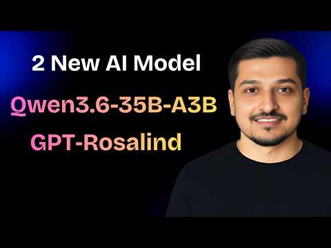 Qwen3.6-35B-A3B & GPT‑Rosalind : Another 2 New AI Model