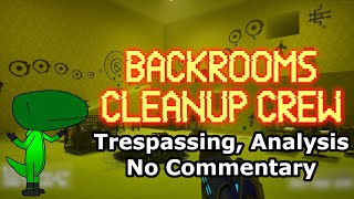 Backrooms Cleanup Crew (Trespassing, Analysis, No Commentary)