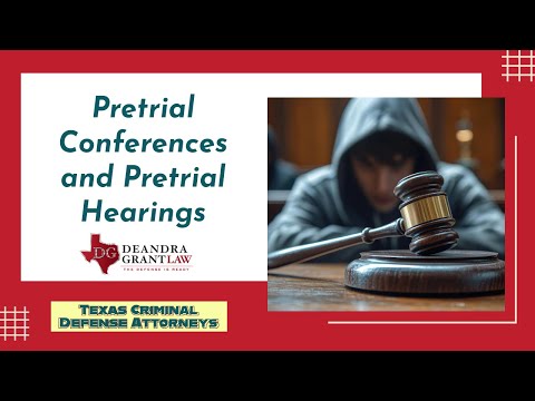 Pretrial Conferences and Pretrial Hearings | Texas Criminal Defense Attorneys | Deandra Grant Law
