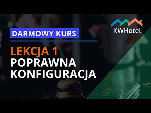 Dobra konfiguracja podstawą sprawnej pracy hotelarza | Darmowy kurs KWHotel #1