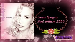Ivana Spagna - Lupi solitari 1996