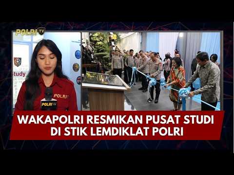 PRESISI UPDATE: WAKAPOLRI RESMIKAN PUSAT STUDI DI STIK LEMDIKLAT POLRI 10/03/26 (21.30)