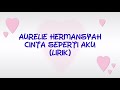 Aurelie Hermansyah - Cinta Seperti Aku (Lirik)