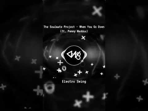 The Soulmate Project - When You Go Down (ft. Penny Maddox) {Electro Swing} #ElectroSwing