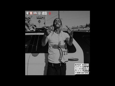 Nipsey Hussle - Fucc Um ft. Freeway & Cuzzy Capone